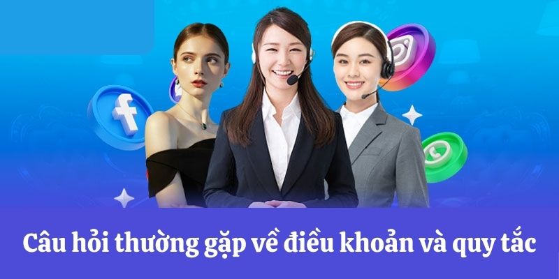 Câu hỏi thường gặp về điều khoản và quy tắc