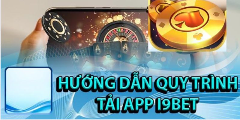 Hướng dẫn người chơi tải ứng dụng I9BET qua nhiều thiết bị khác nhau