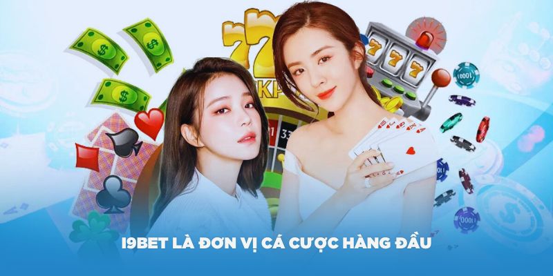 Nhà cái i9Bet là đơn vị cá cược hàng đầu