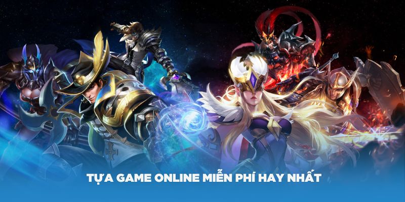 Những tựa game online miễn phí hay nhất bạn nên trải nghiệm